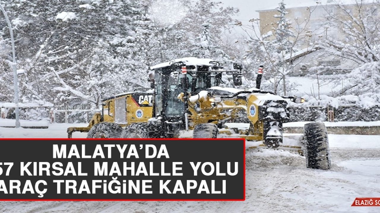 Malatya’da 457 Kırsal Mahalle Yolu Araç Trafiğine Kapalı