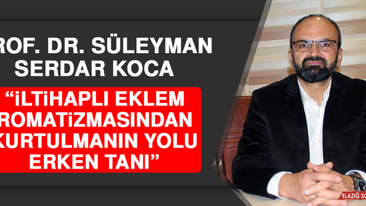Prof. Dr. Koca: İltihaplı Eklem Romatizmasından Kurtulmanın Yolu Erken Tanı