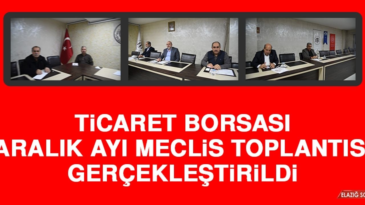 Ticaret Borsası Aralık Ayı Meclis Toplantısı Gerçekleştirildi