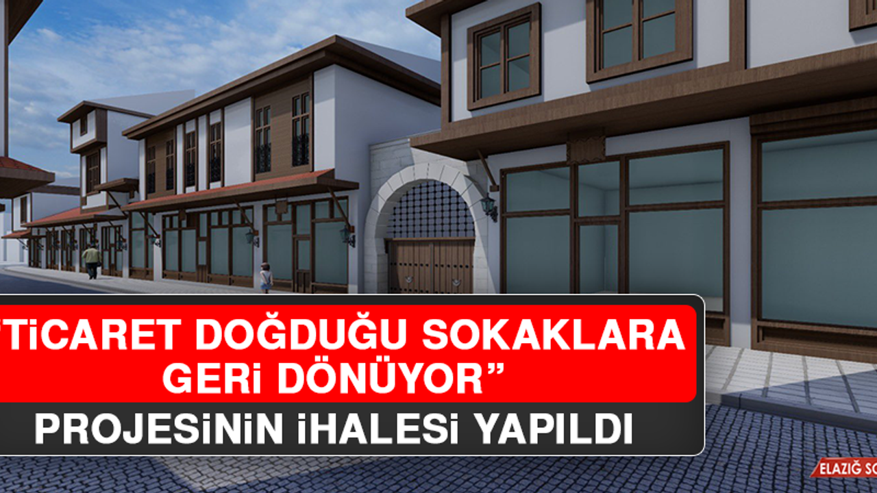 “Ticaret Doğduğu Sokaklara Geri Dönüyor” Projesinin İhalesi Yapıldı