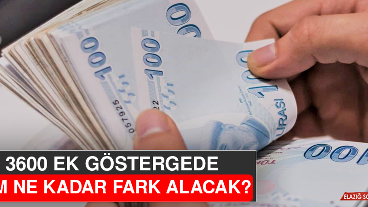 3600 Ek Göstergede Kim Ne Kadar Fark Alacak?