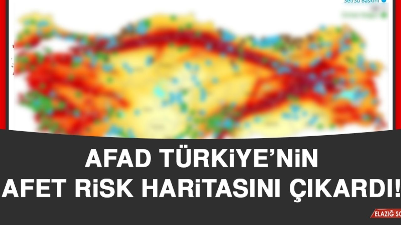 AFAD, Türkiye’nin Afet Risk Haritasını Çıkardı