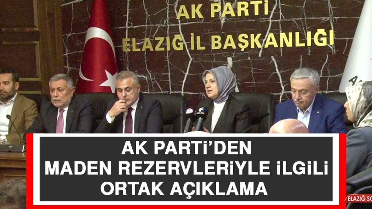 AK Parti’den Maden Rezervleriyle İlgili Ortak Açıklama
