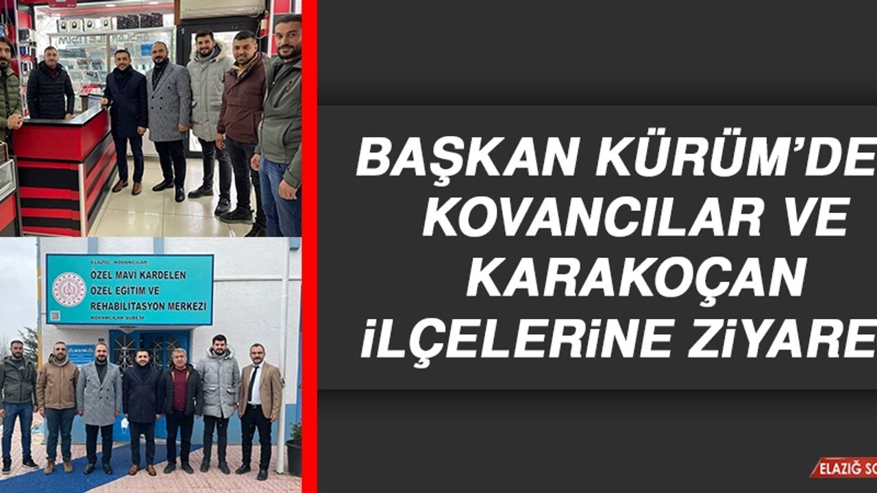 Başkan Kürüm’den Kovancılar ve Karakoçan İlçelerine Ziyaret