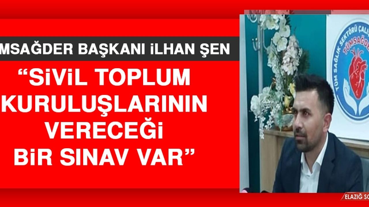 Başkan Şen: Sivil Toplum Kuruluşlarının Vereceği Bir Sınav Var