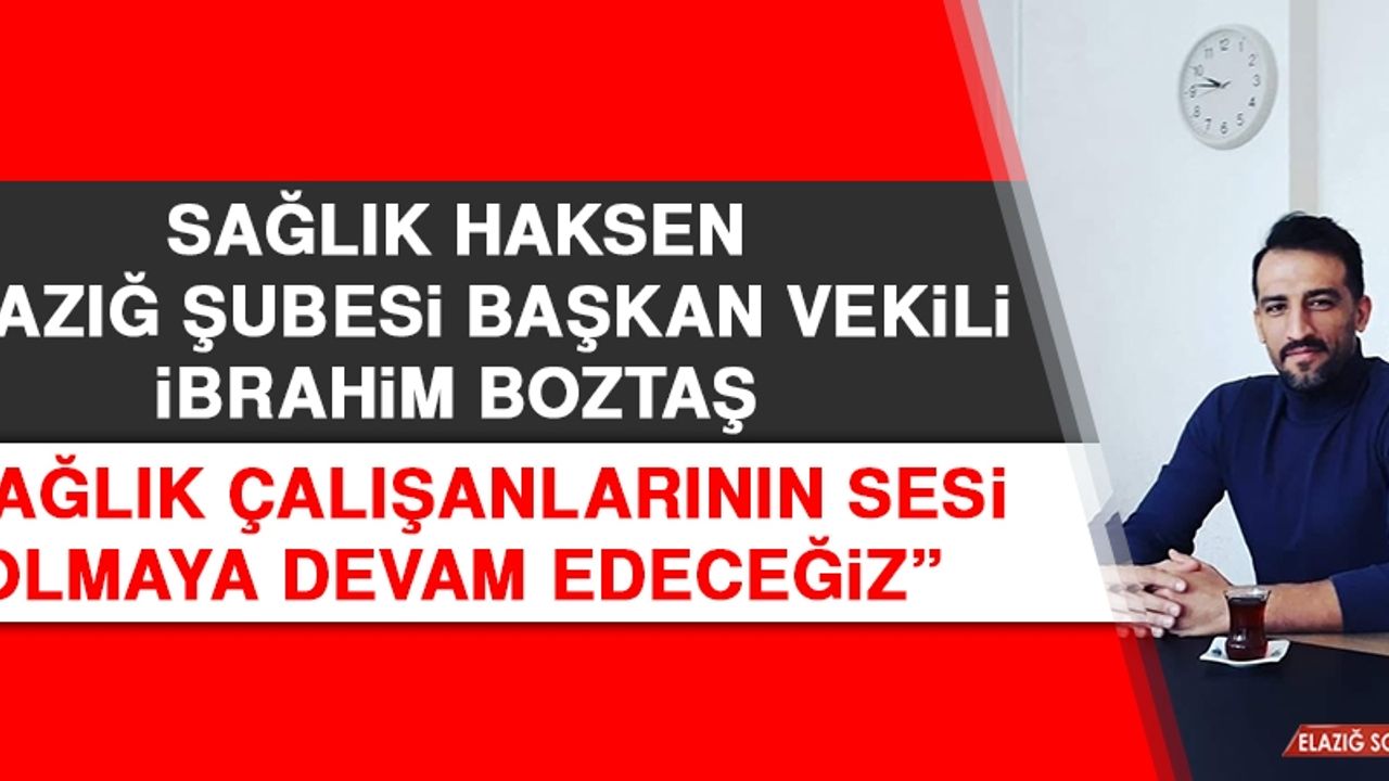 Boztaş: Sağlık Çalışanlarının Sesi Olmaya Devam Edeceğiz