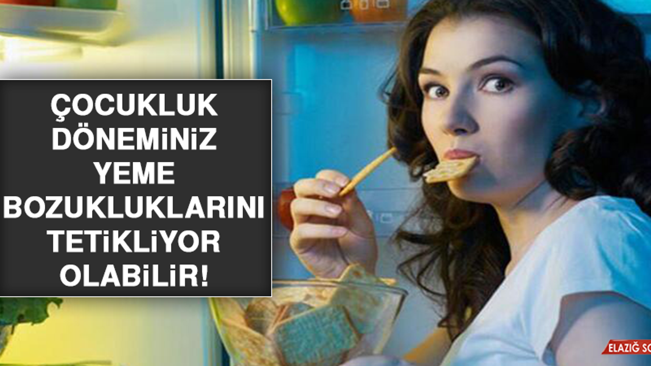 Çocukluk döneminiz yeme bozukluklarını tetikliyor olabilir!