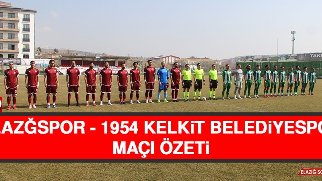 Elazğspor - 1954 Kelkit Belediyespor Maçı Özeti
