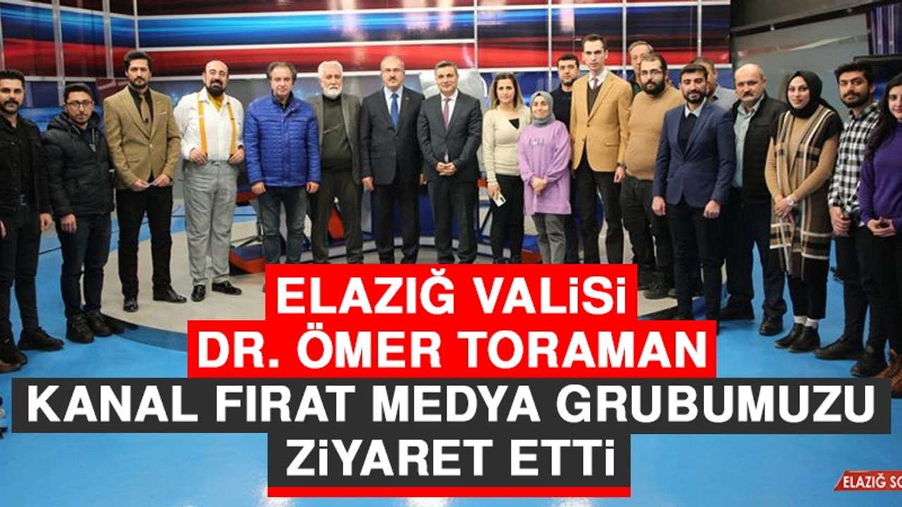 Elazığ Valisi Dr. Ömer Toraman Kanal Fırat Medya Grubumuzu Ziyaret Etti
