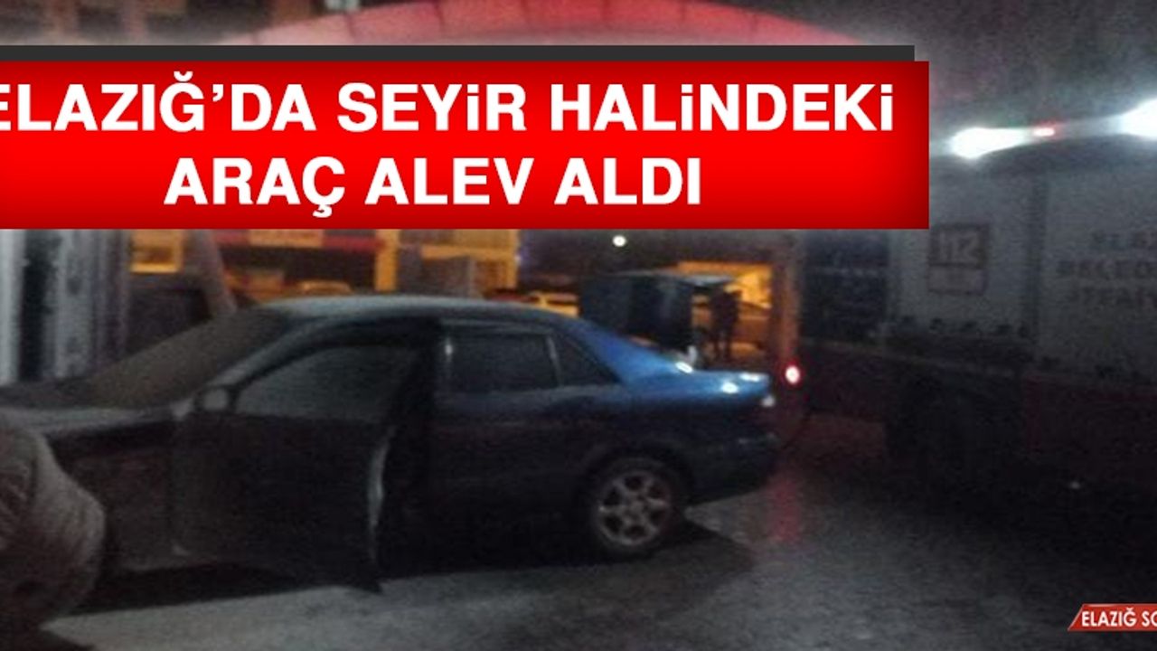 Elazığ’da Seyir Halindeki Araç Alev Aldı