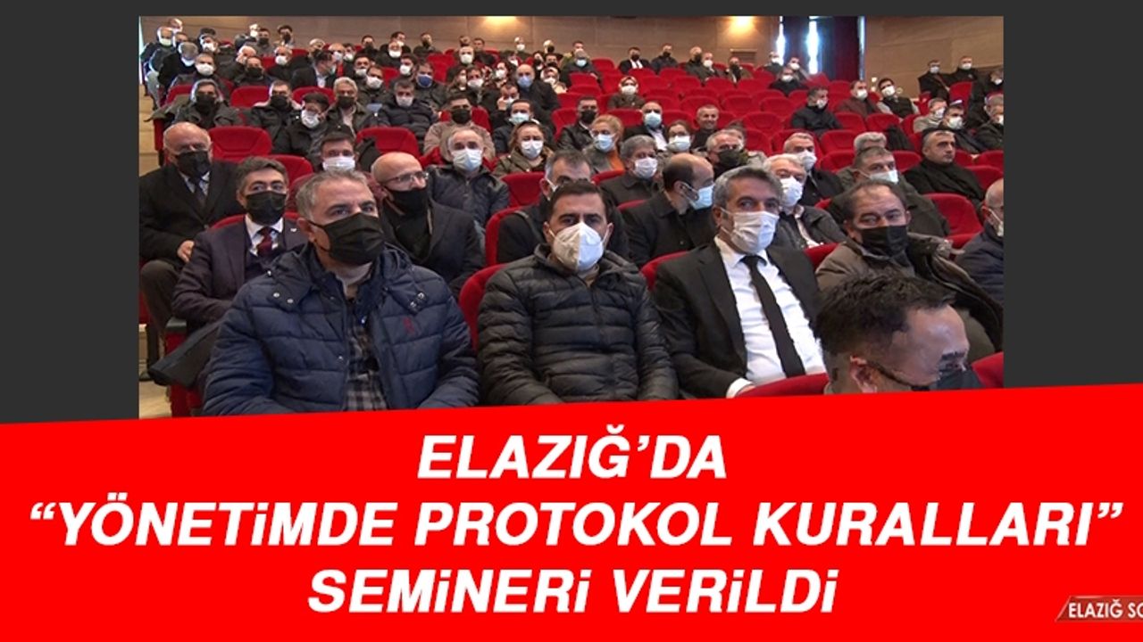 Elazığ’da “Yönetimde Protokol Kuralları” Semineri Verildi