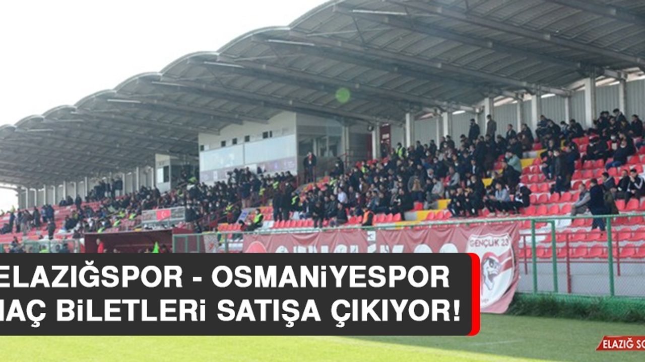 Elazığspor - Osmaniyespor Maç Biletleri Satışa Çıkıyor