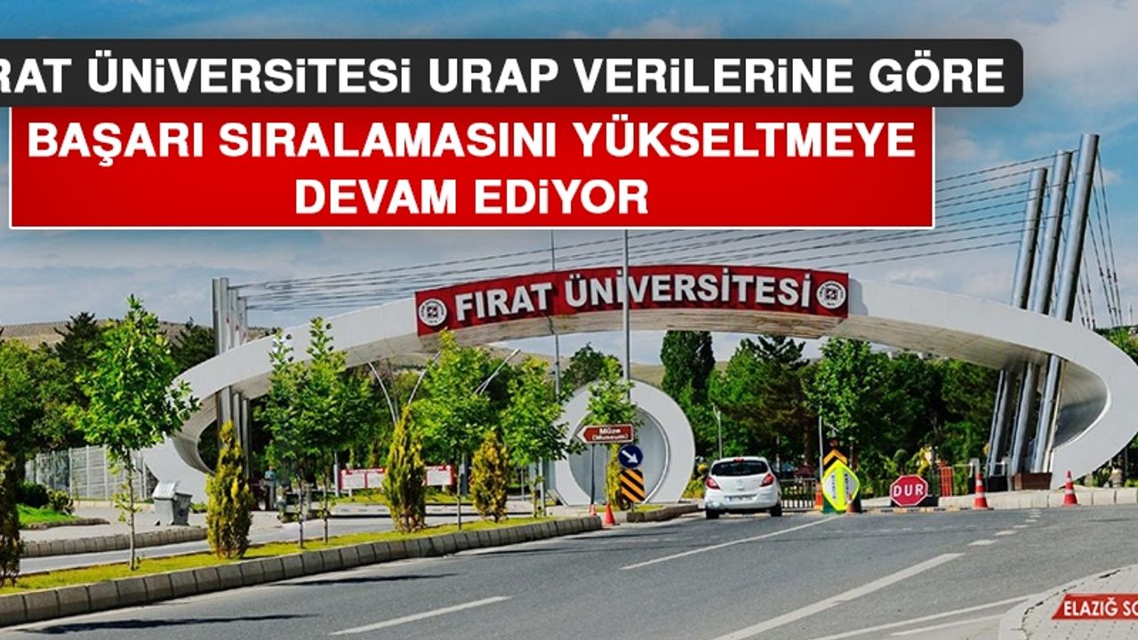 Fırat Üniversitesi, Başarı Sıralamasını Yükseltmeye Devam Ediyor