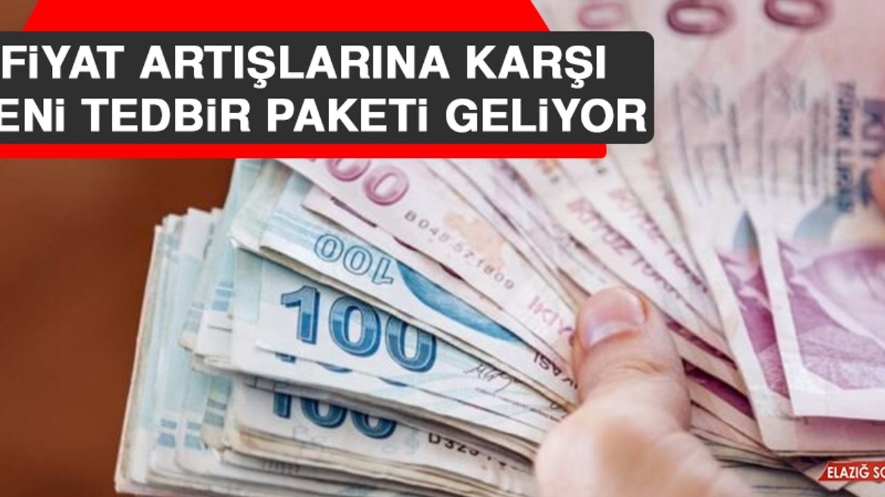 Fiyat Artışlarına Karşı Yeni Tedbir Paketi Geliyor
