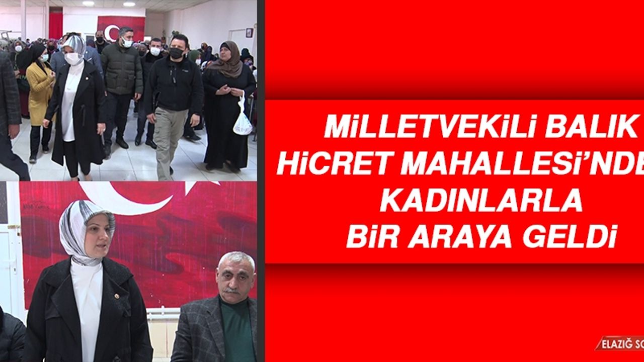Milletvekili Balık, Hicret Mahallesi’ndeki Kadınlarla Bir Araya Geldi