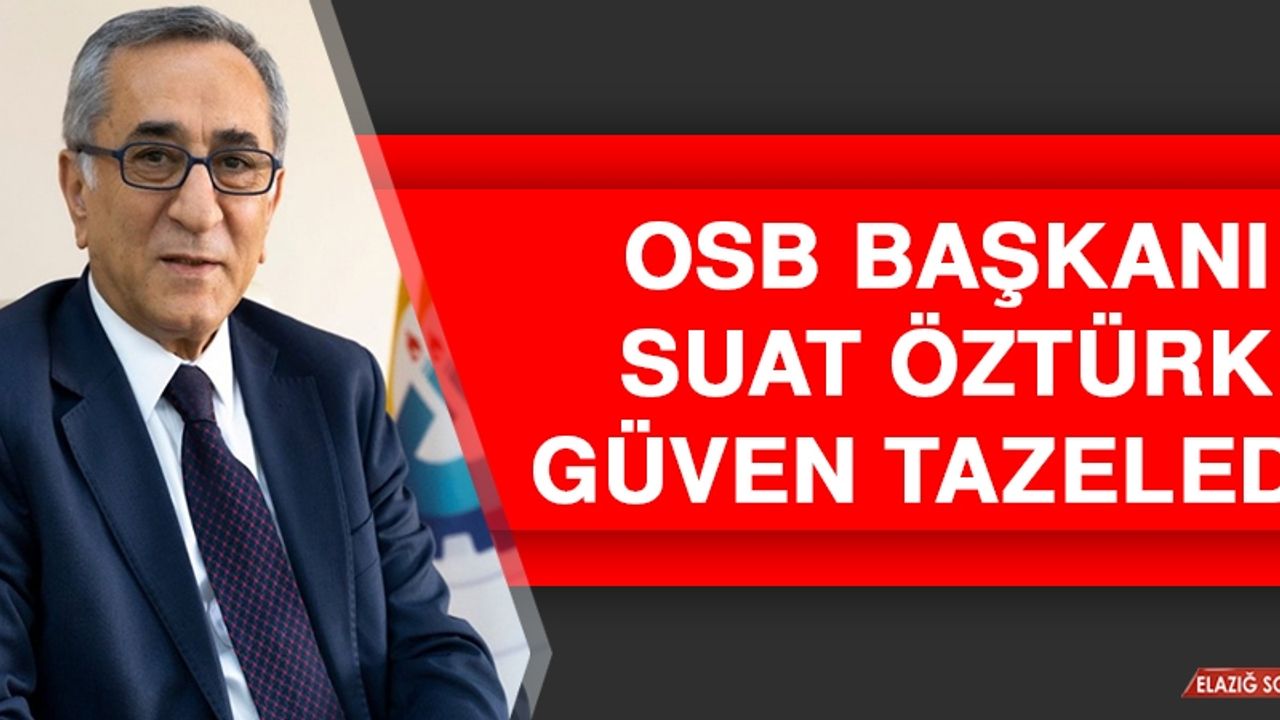 OSB Başkanı Suat Öztürk Güven Tazeledi
