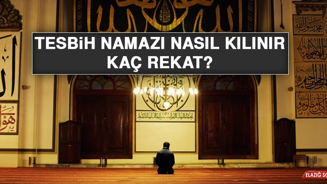 Tesbih namazı nasıl kılınır, kaç rekat?