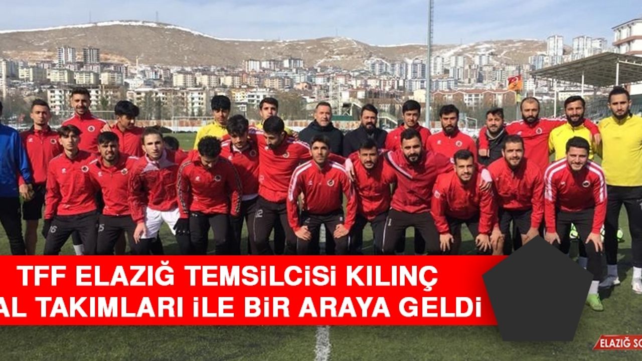 TFF Elazığ Temsilcisi Kılınç, BAL Takımları İle Bir Araya Geldi