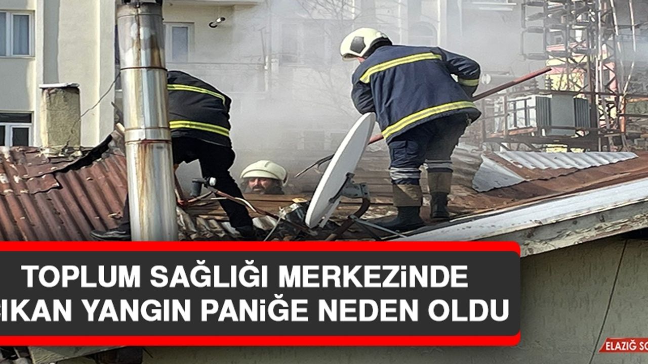 Toplum Sağlığı Merkezinde Çıkan Yangın Paniğe Neden Oldu