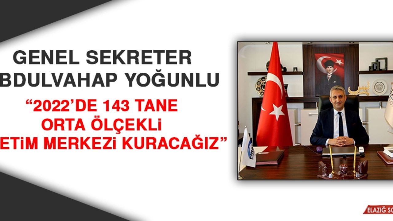 Yoğunlu: 2022’de 143 Tane Orta Ölçekli Üretim Merkezi Kuracağız