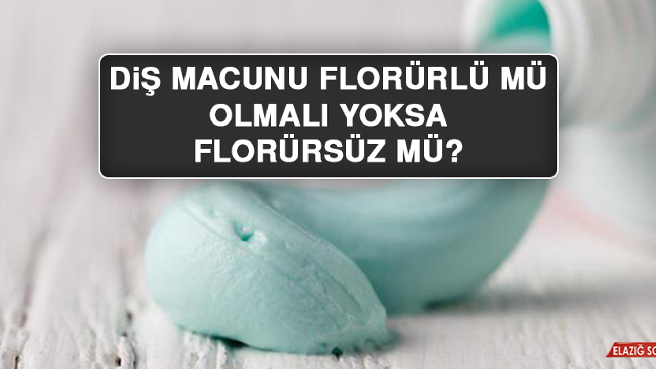 Diş macunu florürlü mü olmalı yoksa florürsüz mü?