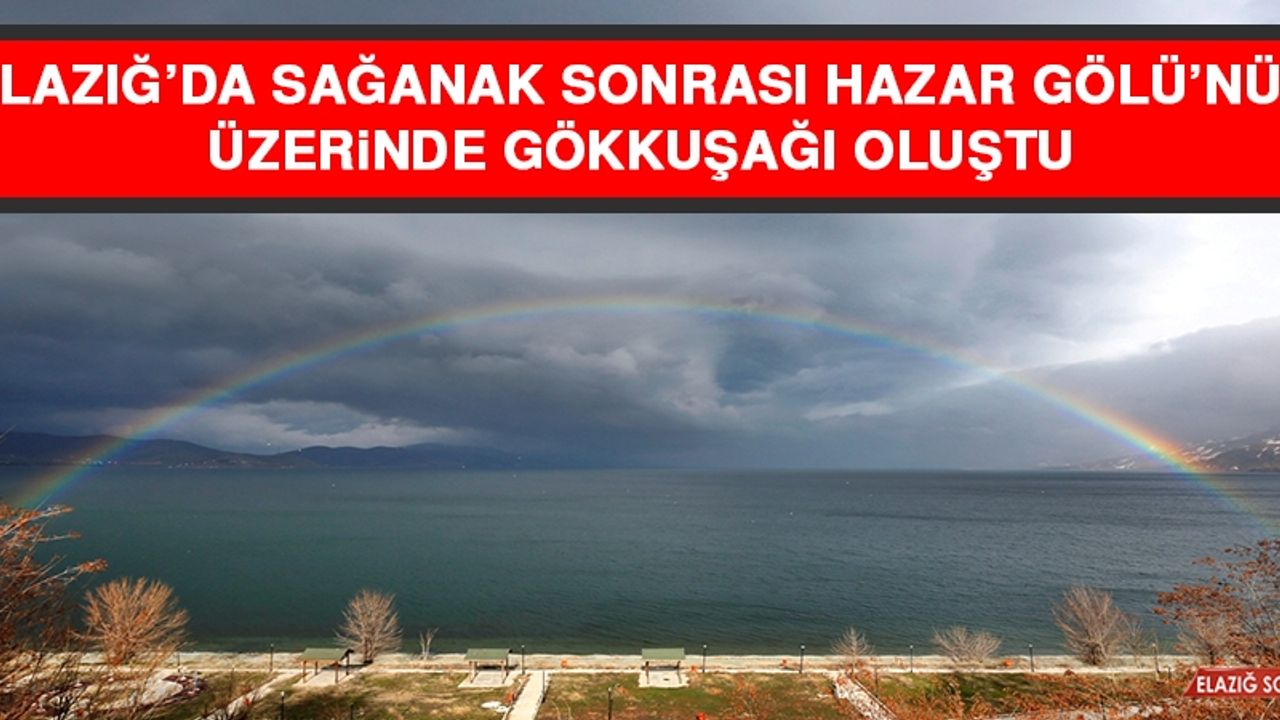 Elazığ'da Sağanak Sonrası Hazar Gölü'nün Üzerinde Gökkuşağı Oluştu