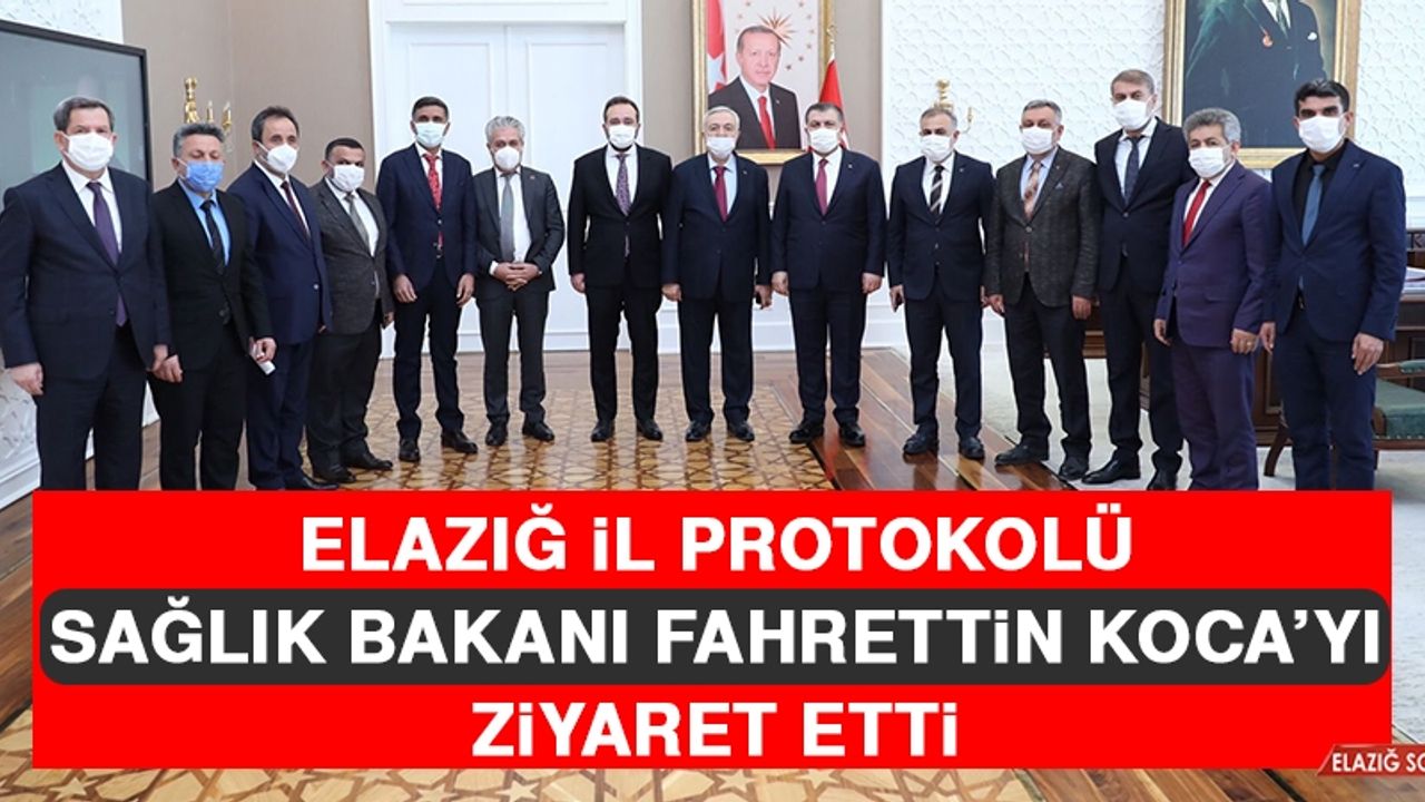 Elazığ İl Protokolü Sağlık Bakanı Fahrettin Koca’yı Ziyaret Etti