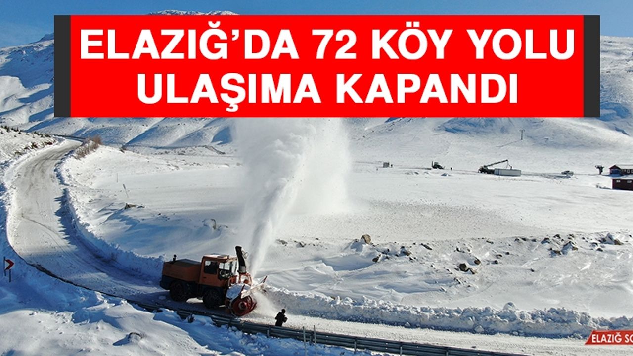 Elazığ’da 72 Köy Yolu Ulaşıma Kapandı