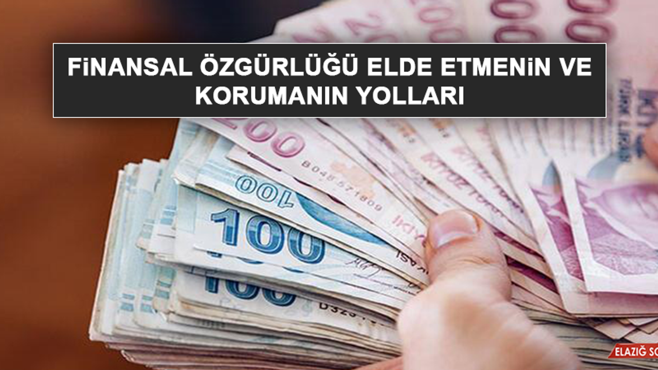 Finansal Özgürlüğü Elde Etmenin ve Korumanın Yolları