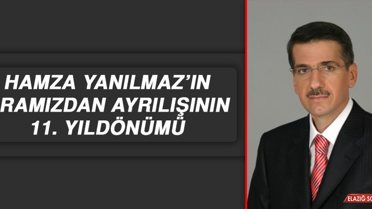 Hamza Yanılmaz’ın Aramızdan Ayrılışının 11. Yıldönümü