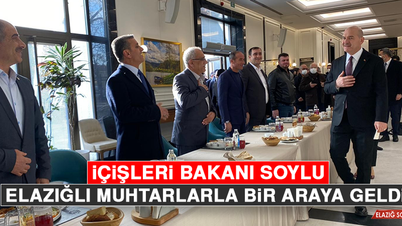 İçişleri Bakanı Soylu, Elazığlı Muhtarlarla Bir Araya Geldi  
