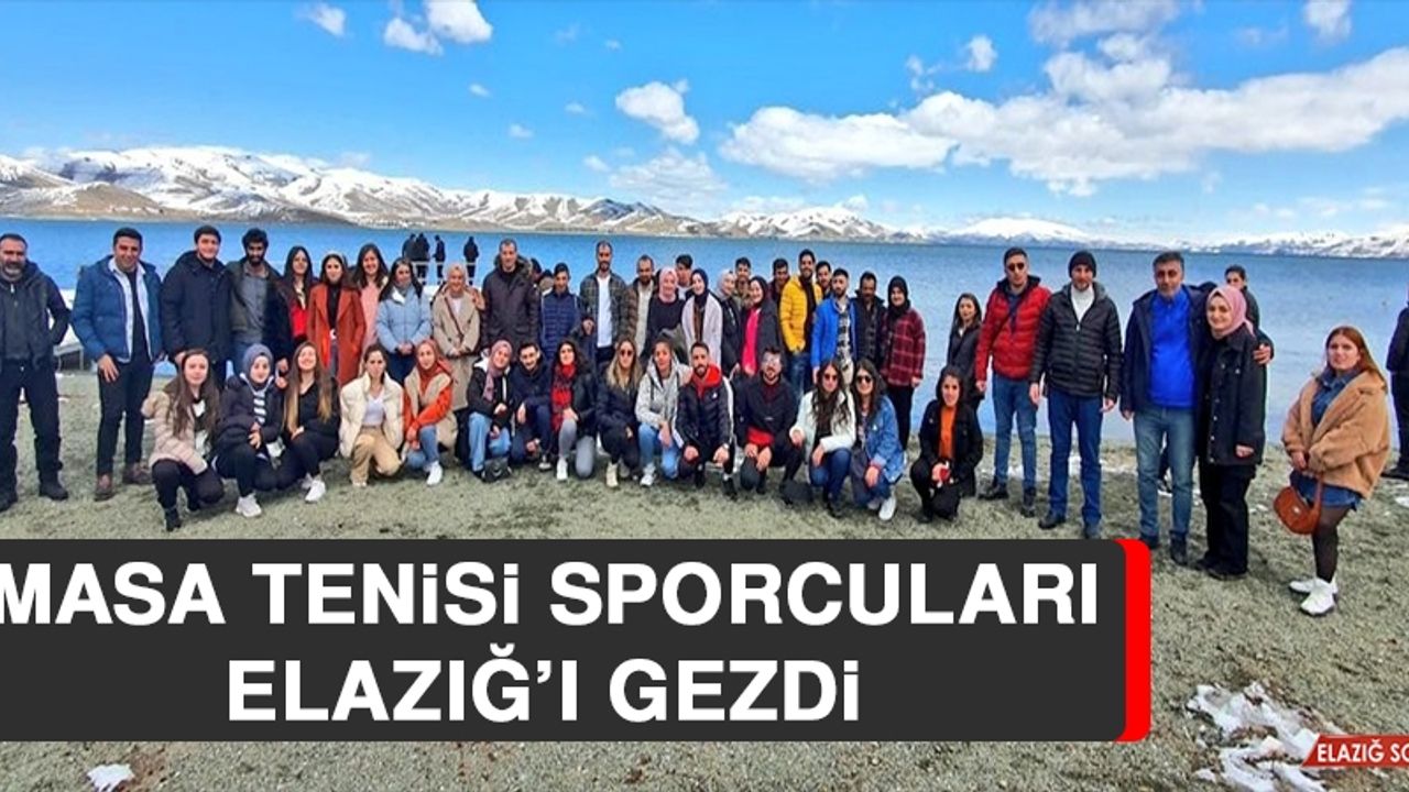 Masa Tenisi Sporcuları Elazığ’ı Gezdi