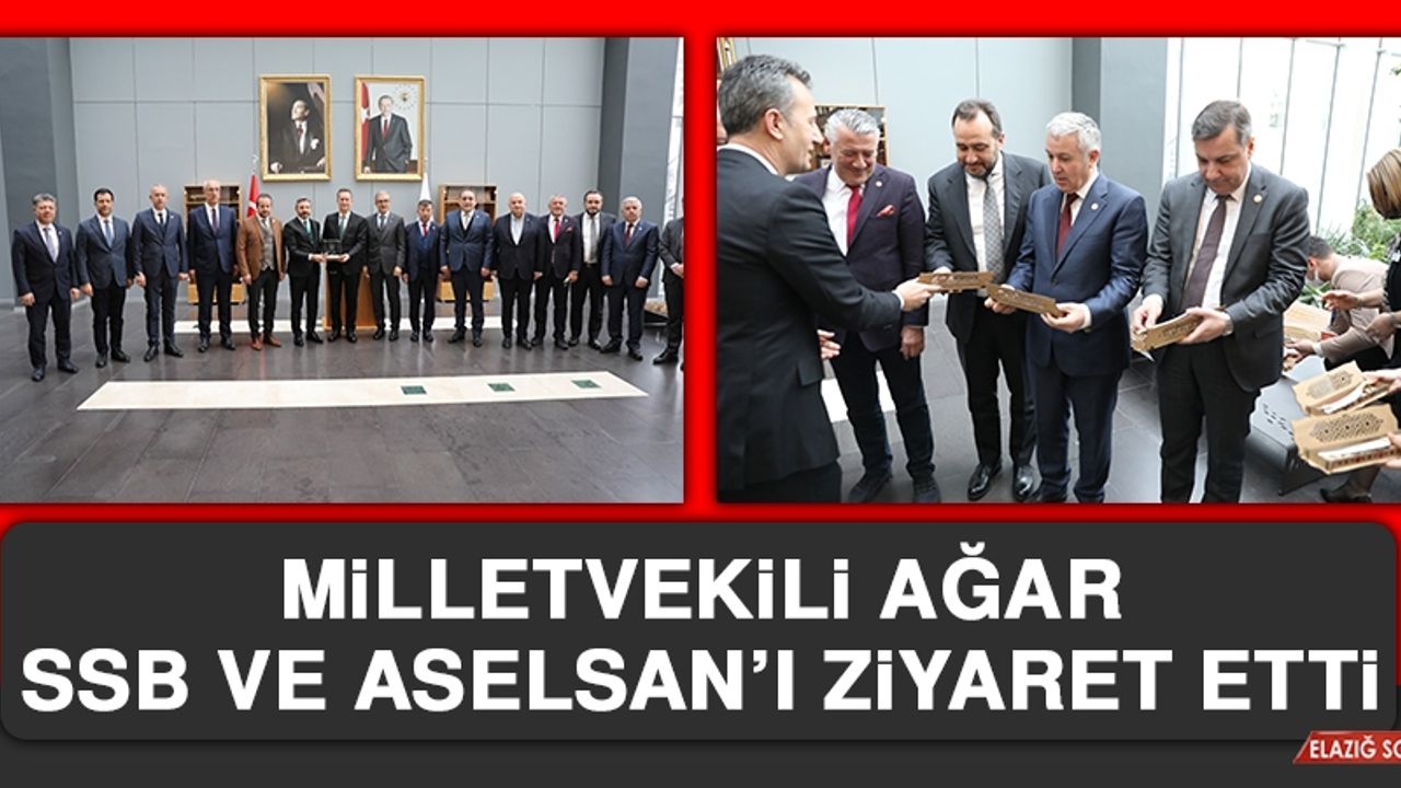 Milletvekili Ağar, SSB ve ASELSAN’ı Ziyaret Etti