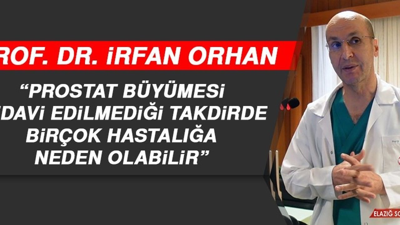 Prof. Dr. Orhan: Prostat Büyümesi Tedavi Edilmediği Takdirde Birçok Hastalığa Neden Olabilir