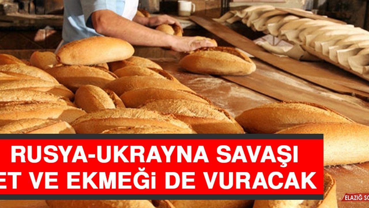 Rusya-Ukrayna Savaşı Et ve Ekmeği De Vuracak