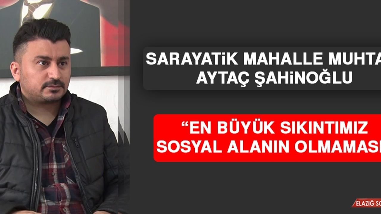 Şahinoğlu: En Büyük Sıkıntımız Sosyal Alanın Olmaması