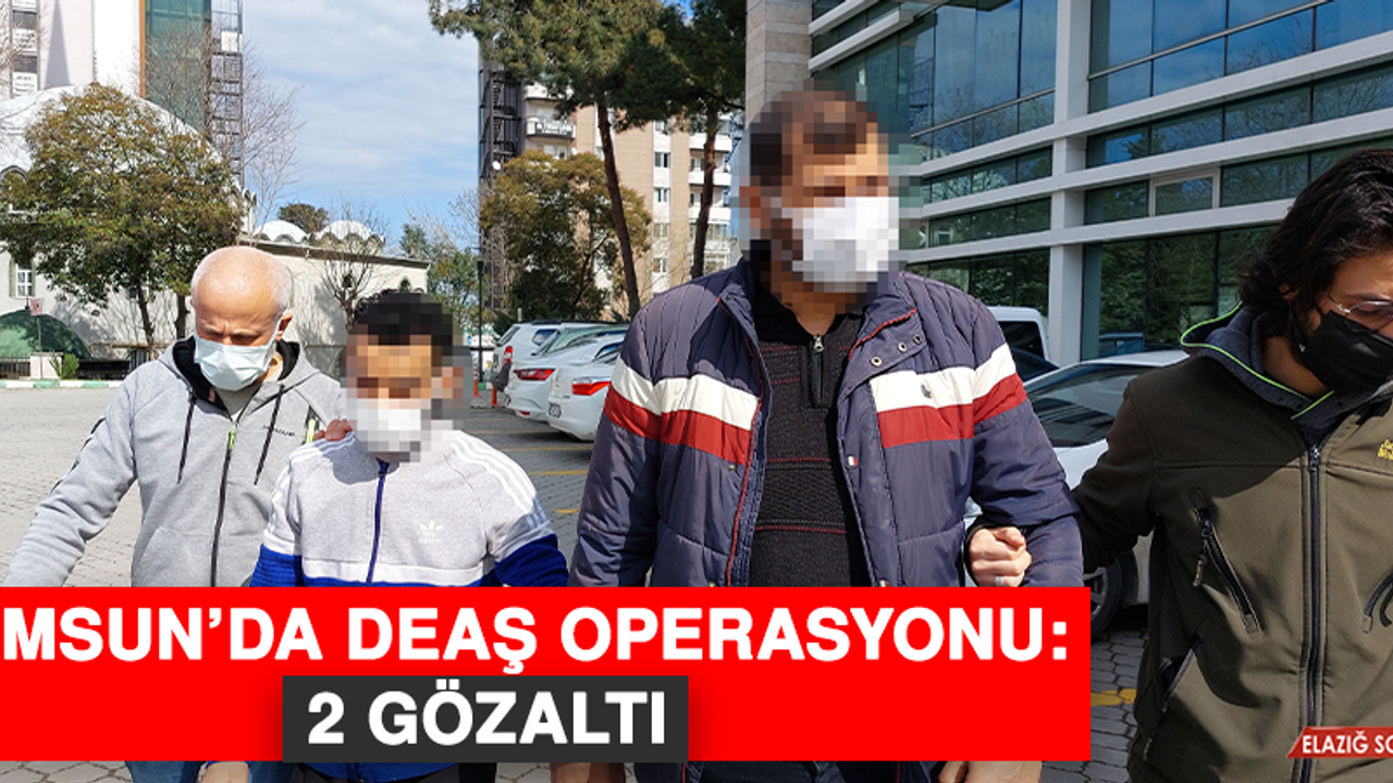 Samsun'da DEAŞ Operasyonu: 2 Gözaltı