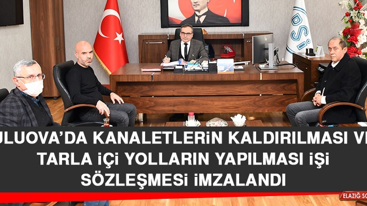 Uluova’da Kanaletlerin Kaldırılması ve Tarla İçi Yolların Yapılması İşi Sözleşmesi İmzalandı