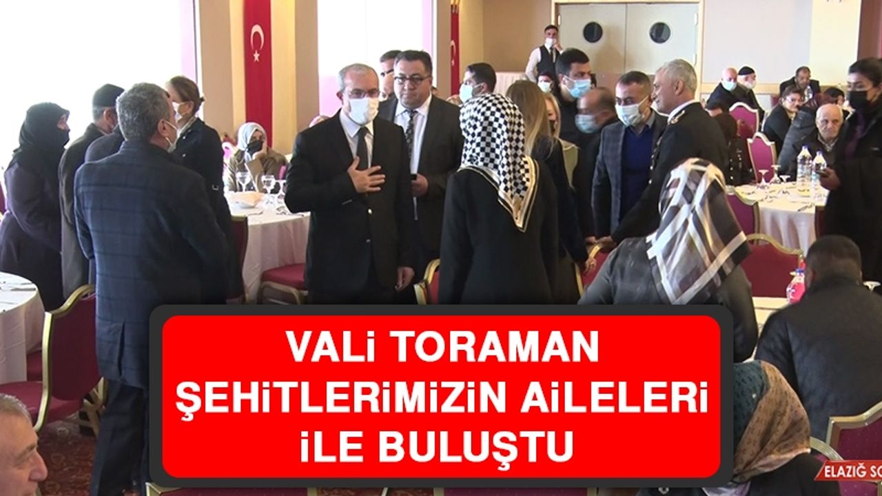 Vali Toraman, Şehitlerimizin Aileleri İle Buluştu