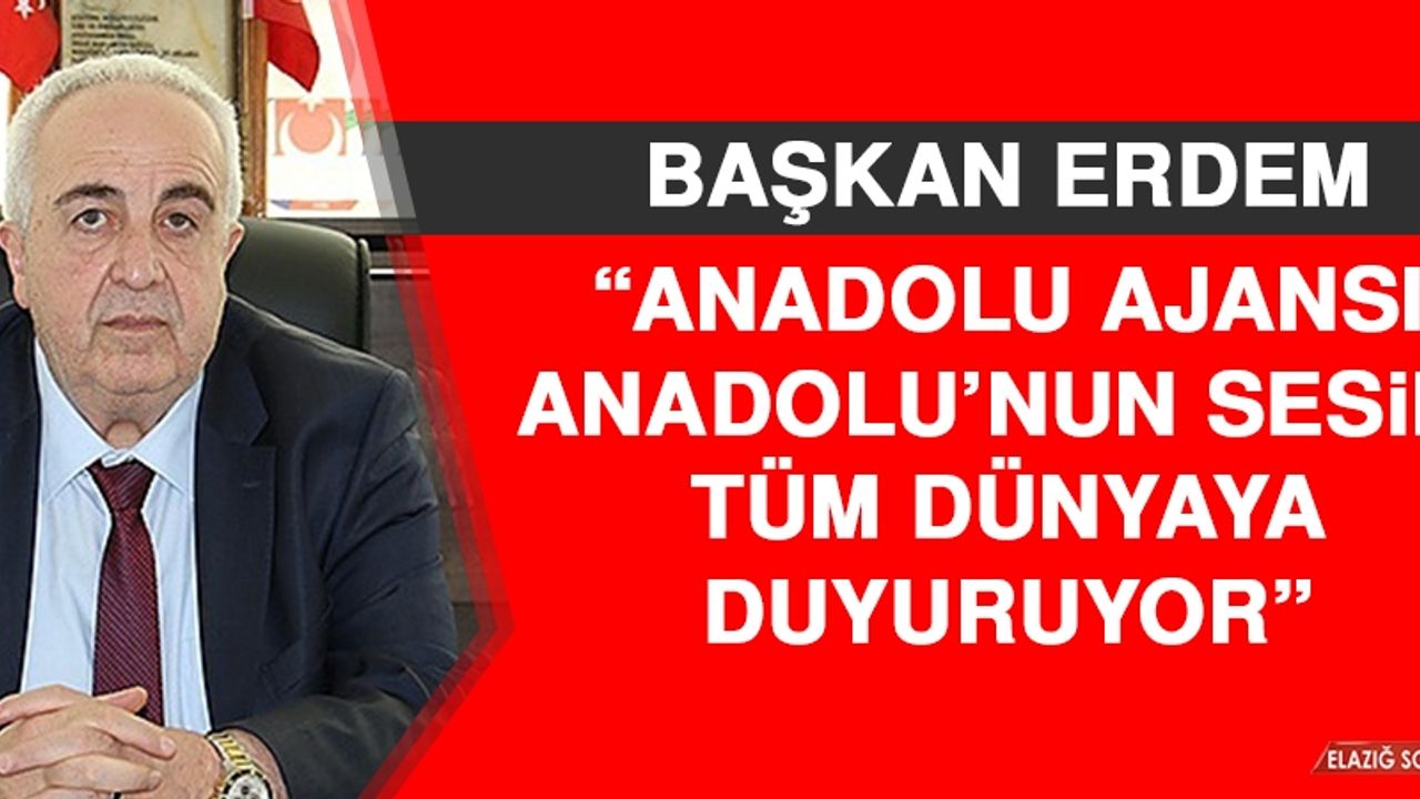 Başkan Erdem: Anadolu Ajansı Anadolu’nun Sesini Tüm Dünyaya Duyuruyor