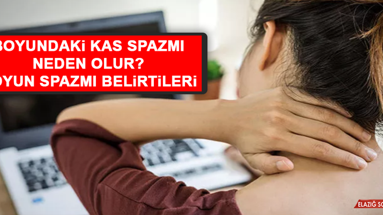 Boyundaki kas spazmı neden olur? Boyun spazmı belirtileri
