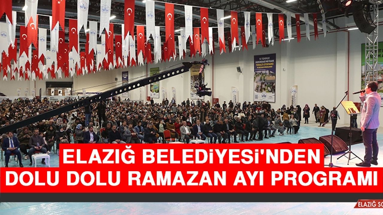 Elazığ Belediyesi'nden Dolu Dolu Ramazan Ayı Programı