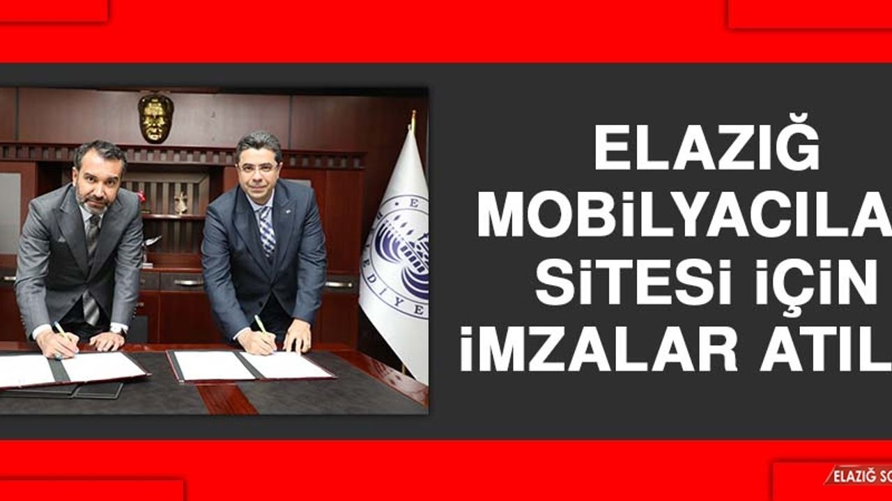 Elazığ Mobilyacılar Sitesi İçin İmzalar Atıldı