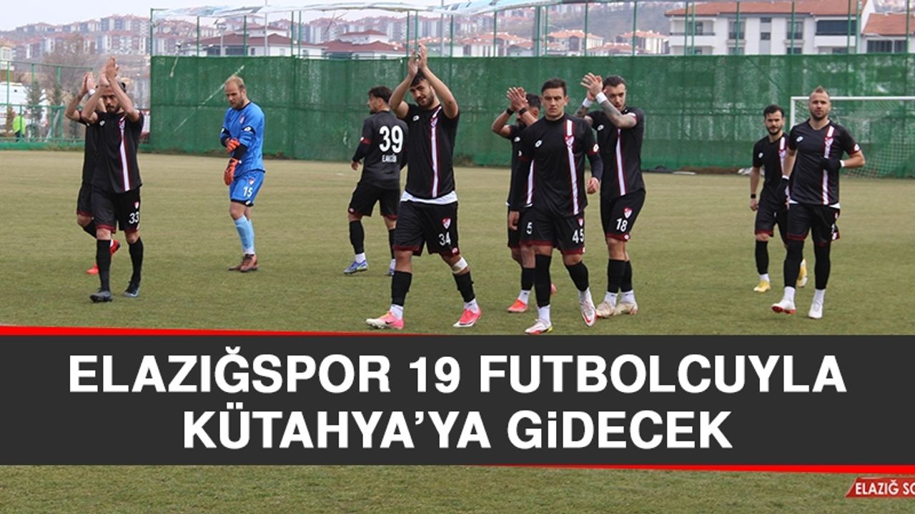 Elazığspor 19 Futbolcuyla Kütahya’ya Gidecek