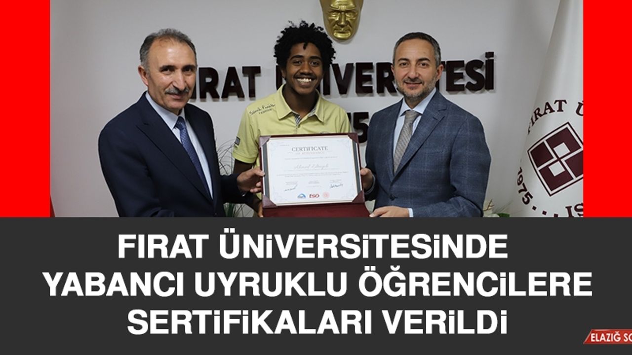 Fırat Üniversitesinde, Yabancı Uyruklu Öğrencilere Sertifikaları Verildi