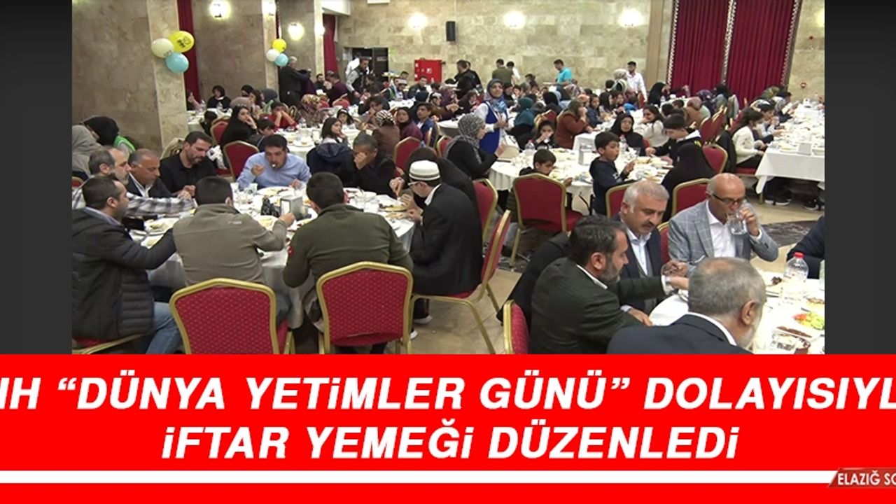 İHH “Dünya Yetimler Günü” Dolayısıyla İftar Yemeği Düzenledi