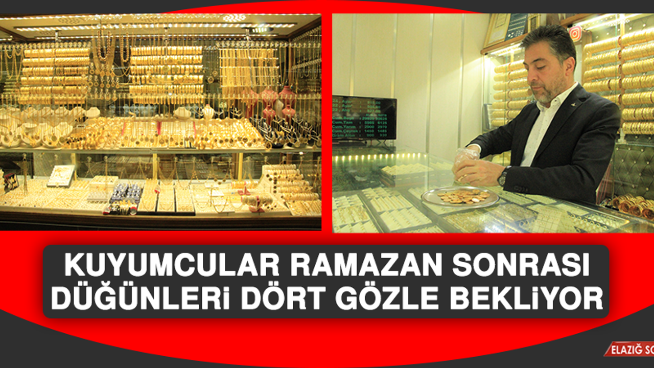 Kuyumcular Ramazan Sonrası Düğünleri Dört Gözle Bekliyor