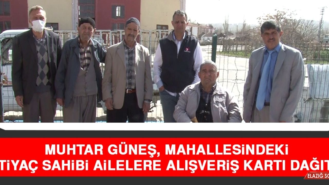 Muhtar Güneş, Mahallesindeki İhtiyaç Sahibi Ailelere Alışveriş Kartı Dağıttı
