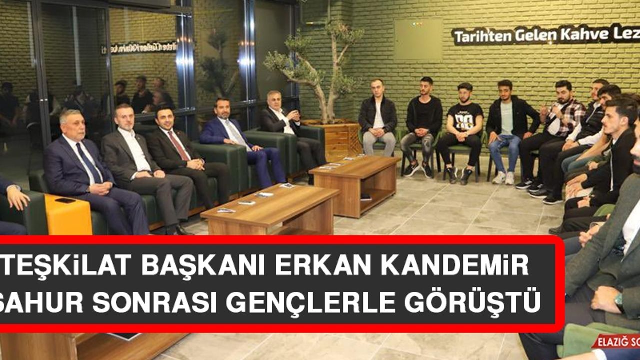 Teşkilat Başkanı Erkan Kandemir Sahur Sonrası Gençlerle Görüştü