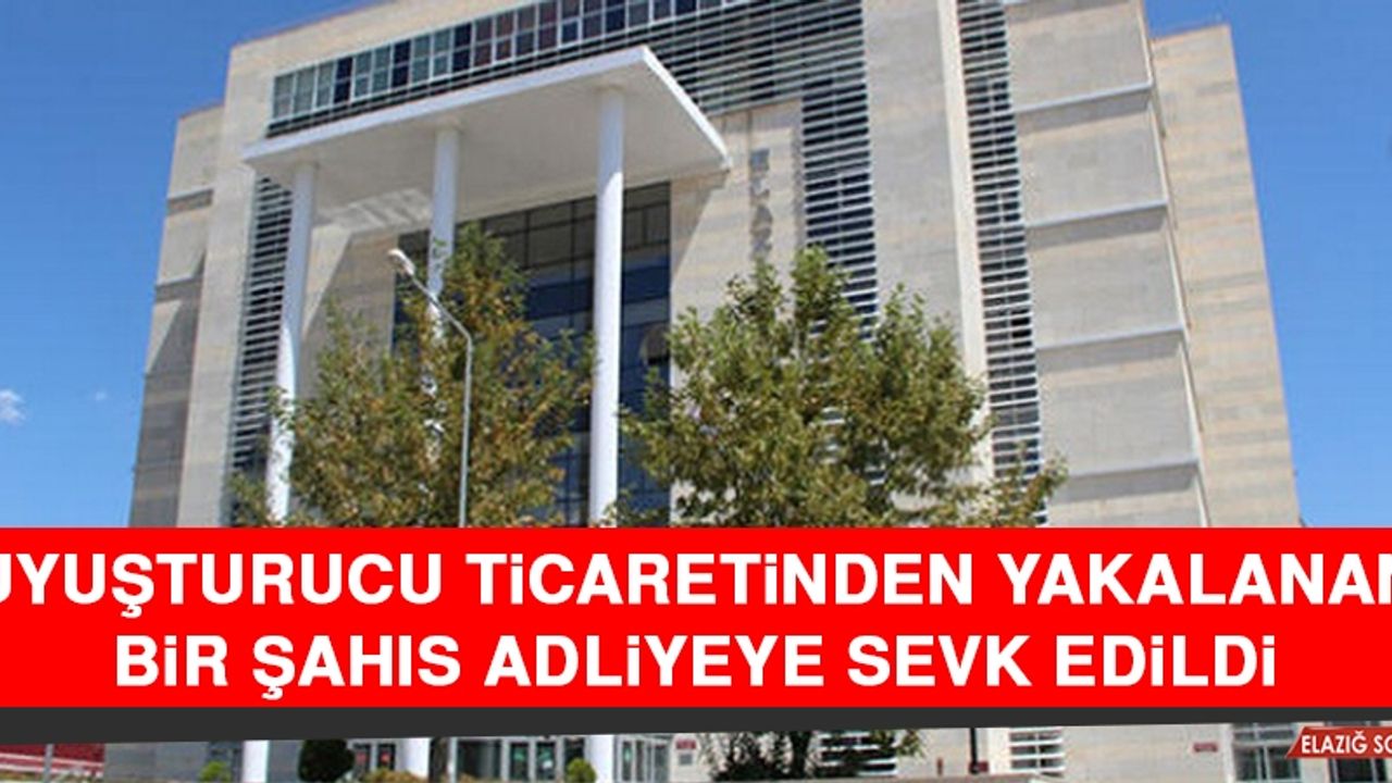 Uyuşturucu Ticaretinden Yakalanan Bir Şahıs Adliyeye Sevk Edildi